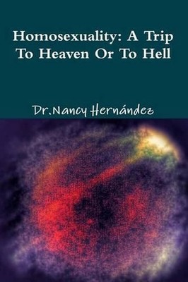 Homosexuality: A Trip to Heaven or Hell by Nancy Hernandez (English) Paperback B