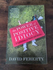 The Power of Positive Idiocy: A Collection of Rants and Raves by David Feherty