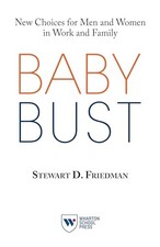 Baby Bust: New Choices for Men and Women in Work and Family by