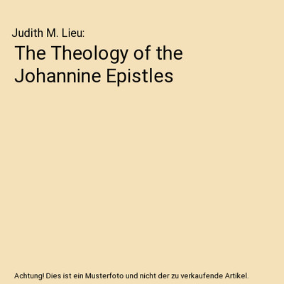 The Theology of the Johannine Epistles, Judith M. Lieu