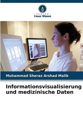 Informationsvisualisierung und medizinische Daten by Muhammad Sheraz Arshad Mali