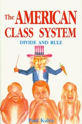 The American Class System : Divide and Rule Hardcover Paul Kalra