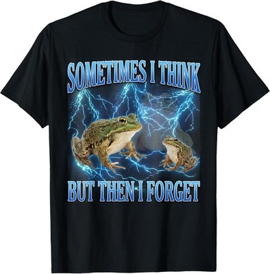 Funny Grumpy Frog Meme Sometimes I Think But Then I Forget T-Shirt Gift