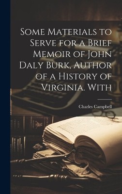 Some Materials to Serve for a Brief Memoir of John Daly Burk, Author of a