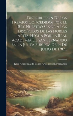 Distribución De Los Premios Concedidos Por El Rey Nuestro Señor Á Los