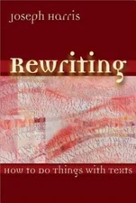 Rewriting: How to Do Things with Texts by Harris, Joseph