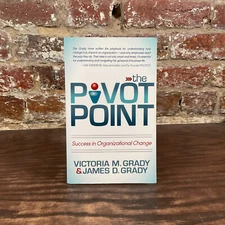 Pivot Point: Success In Organizational Change By Grady, Victoria M.