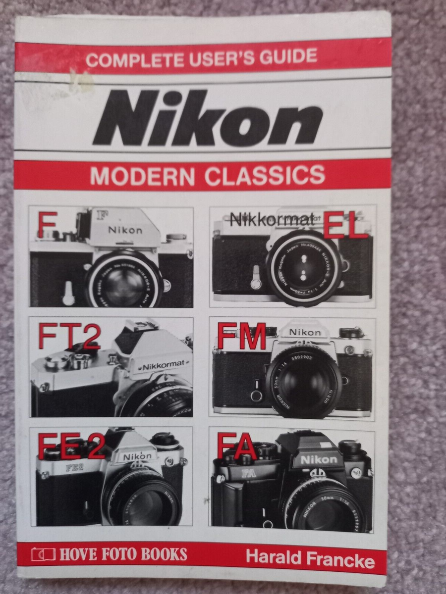 Complete User's Guide to Nikon Modern Classics, Harald Francke