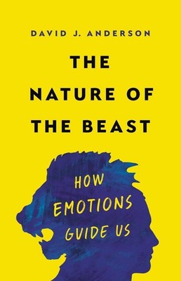 The Nature of the Beast: How Emotions Guide Us by David J. Anderson (English) Ha