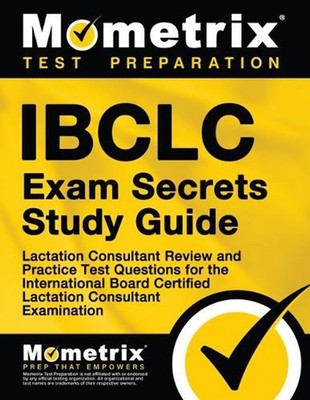 Ibclc Exam Secrets Study Guide: Lactation Consultant Review and Practice Test Qu
