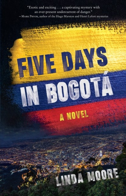 Five Days in Bogota A Novel by Linda Moore (Paperback Book)