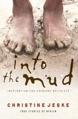 Into the Mud : Inspiration for Everday Activists - True Stories o
