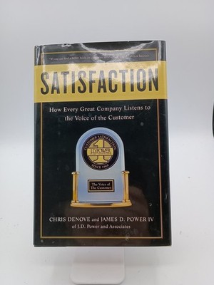 Satisfaction : How Every Great Company Listens to the Voice of the Customer...