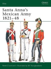 René Chartrand Santa Anna’s Mexican Army 1821–48 (Paperback) Elite