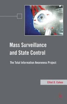 Mass Surveillance and State Control : The Total Information Awareness Project...