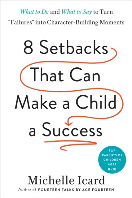 Eight Setbacks That Can Make a Child a Success by Michelle Icard HARDBACK