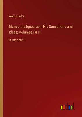 Walter Pater | Marius the Epicurean; His Sensations and Ideas; Volumes I & II