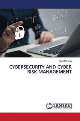 Cybersecurity and Cyber Risk Management by Elijah Maringa Paperback Book