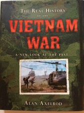 The Real History of the Vietnam War: A New Look at the Past Rea
