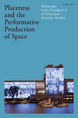 Placeness and the Performative Production of Space by Aleksan... - 9781350349810