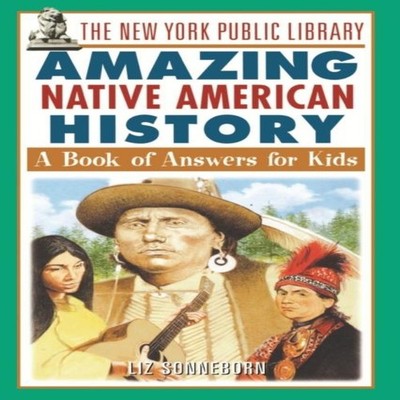 The New York Public Library Amazing Native American History A Boo