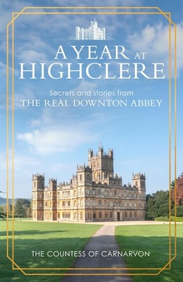 A Year At Highclere The Countess Of Carnarvon