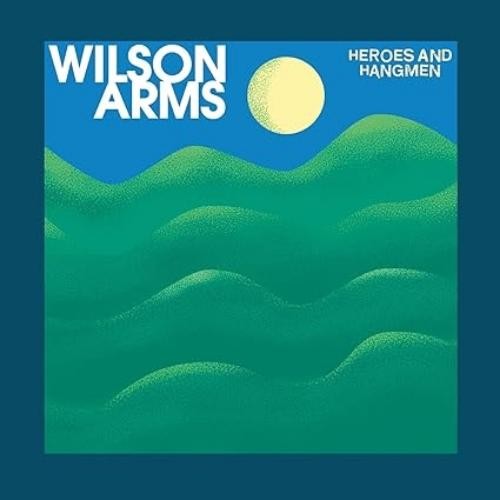 Wilson Arms Heroes And Hangman (CD)