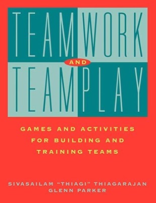 Teamwork and Teamplay by Sivasailam 'Thiagi' Thiagarajan