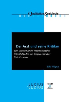 Der Arzt Und Seine Kritiker : Zum Strukturwandel Medizinkritischer Öffentlich...