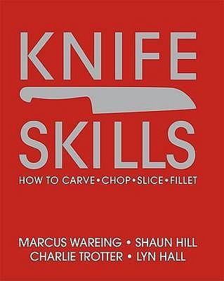 Knife Skills: How to Carve, Chop, Slice, Fillet by Marcus Wareing