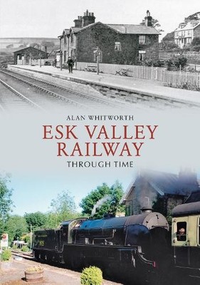 Esk Valley Railway Through Time by Whitworth, Alan Paperback / softback Book The