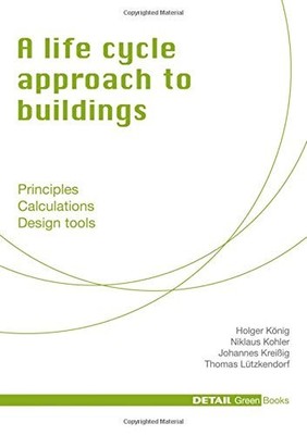 A LIFE CYCLE APPROACH TO BUILDINGS: PRINCIPLES - By Niklaus Kohler & Holger