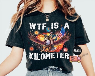 Comfort Colors WTF Is A Kilometer Shirt Funny 4th Of July USA Meme Graphic Tee