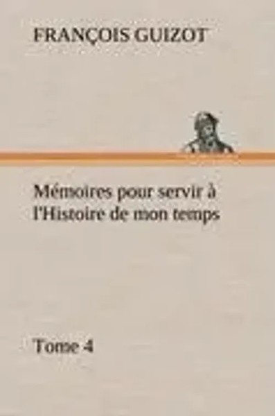 M. Guizot | MéMoires Pour Servir à L'histoire De Mon Temps (Tome 4) | Buch-image