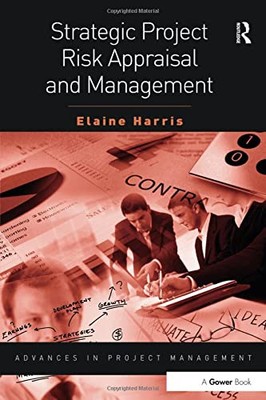 Strategic Project Risk Appraisal and Management (Advances in Pro