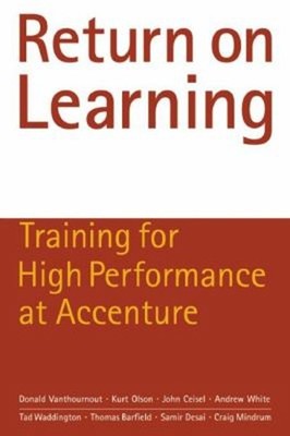 Return on Learning : Training for High Performance at Accenture P