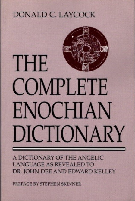 Donald C Laycock / COMPLETE ENOCHIAN DICTIONARY Dictionary of the