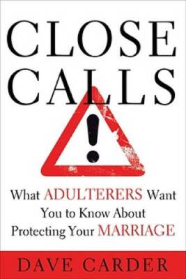 Close Calls: What Adulterers Want You to Know About Protecting Y - VERY GOOD