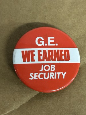 2003 GE Strikes  GE, We Earned Job Security!  Union Stamped Protest Button