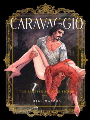 CARAVAGGIO THE PALETTE & THE SWORD VOL 1 by MANARA, MILO Paperback Self Help