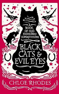 Schwarze Katzen und böse Augen: Ein Buch des altmodischen Aberglaubens - Rhodes, Chloe