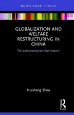 Globalization and Welfare Restructuring in China: The Authoritarianism That List