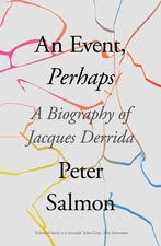 An Event, Perhaps: A Biography of Jacques Derrida by Salmon