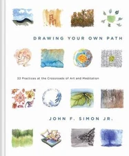 Drawing Your Own Path: 33 Practices at the Crossroads of Art and Meditation