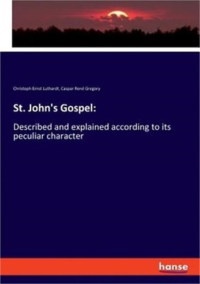 St. John's Gospel: Described and explained according to its peculiar character (
