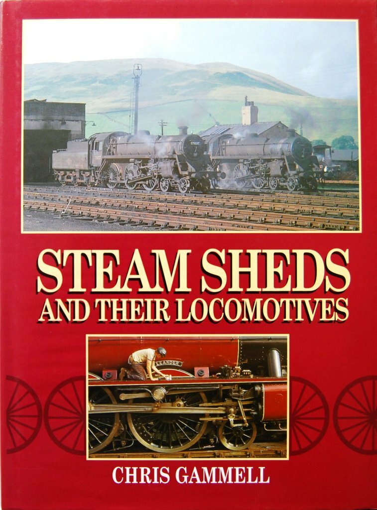 Steam Sheds and Their Locomotives, Chris.J. Gammell, Excellent Book