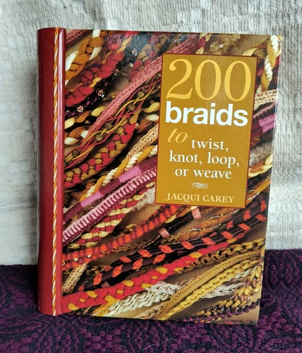 200 Braids, to Twist, Knot,  Loop or Weave  Jacqui Carey