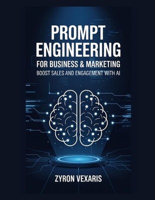 Prompt Engineering for Business & Marketing: Boost Sales and Engagement with AI 
