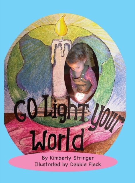 Go Light Your World by Kimberly Stringer HARDBACK 9781737930846