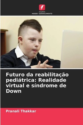 Pranali Thakkar | Futuro da reabilitação pediátrica: Realidade virtual e...